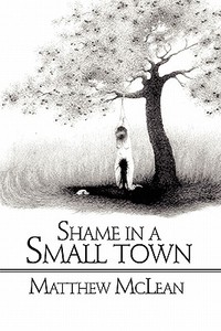 Shame In A Small Town di Matthew Mclean edito da Publishamerica