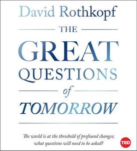 The Great Questions of Tomorrow: The Ideas That Will Remake the World di David Rothkopf edito da Simon & Schuster Audio