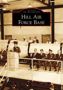 Hill Air Force Base di Lt Col George a. Larson Usaf (Ret )., Usaf (Ret ). edito da ARCADIA PUB (SC)
