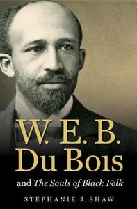 W. E. B. Du Bois and The Souls of Black Folk di Stephanie J. Shaw edito da The University of North Carolina Press