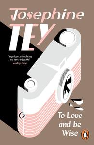 To Love And Be Wise di Josephine Tey edito da Cornerstone
