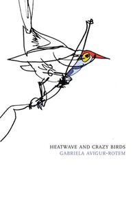 Heatwave and Crazy Birds di Gabriela Avigur-Rotem edito da DALKEY ARCHIVE PR