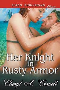Her Knight in Rusty Armor (Siren Publishing Classic) di Cheryl A. Cornell edito da SIREN PUB