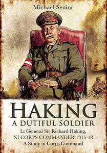 Lt Gen Sir Richard Haking, Xi Corps Commander 1915-18 di Michael Senior edito da Pen & Sword Books Ltd