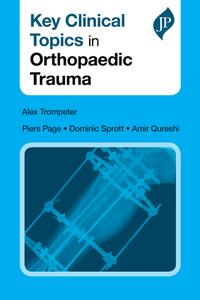 Key Clinical Topics in Orthopaedic Trauma di Alex Trompeter, Piers Page, Dominic Sprott, Amir Qureshi edito da JP Medical Ltd