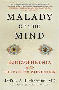 Malady of the Mind: Schizophrenia and the Path to Prevention di Jeffrey A. Lieberman edito da SCRIBNER BOOKS CO