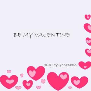 Be My Valentine di Shirley G. Cordero edito da Createspace Independent Publishing Platform