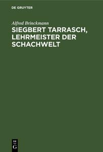 Siegbert Tarrasch, Lehrmeister Der Schachwelt di Alfred Brinckmann edito da Walter de Gruyter
