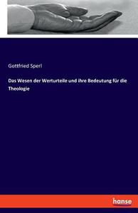 Das Wesen der Werturteile und ihre Bedeutung für die Theologie di Gottfried Sperl edito da hansebooks