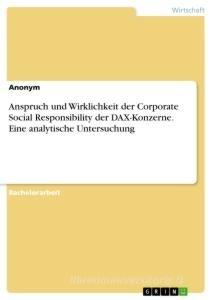 Anspruch und Wirklichkeit der Corporate Social Responsibility der DAX-Konzerne. Eine analytische Untersuchung di Anonym edito da GRIN Verlag