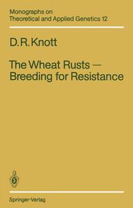 The Wheat Rusts - Breeding for Resistance di Douglas R. Knott edito da Springer Berlin Heidelberg