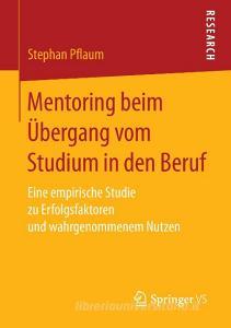 Mentoring beim Übergang vom Studium in den Beruf di Stephan Pflaum edito da Springer Fachmedien Wiesbaden