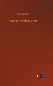 Vandover and the Brute di Frank Norris edito da Outlook Verlag