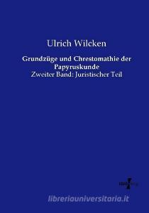 Grundzüge und Chrestomathie der Papyruskunde di Ulrich Wilcken edito da Vero Verlag