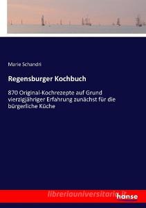 Regensburger Kochbuch di Marie Schandri edito da hansebooks