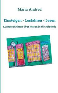 Einsteigen - Losfahren - Lesen di Maria Andrea edito da Books on Demand