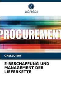 E-BESCHAFFUNG UND MANAGEMENT DER LIEFERKETTE di Okello Eri edito da Verlag Unser Wissen