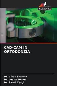 CAD-CAM IN ORTODONZIA di Vikas Sharma, Leena Tomer, Swati Tyagi edito da Edizioni Sapienza