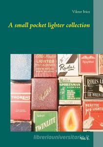 A small pocket lighter collection di Viktor Ivicz edito da Books on Demand