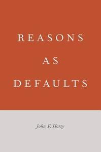 Reasons as Defaults di John F. Horty edito da OUP USA