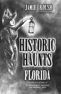 Historic Haunts Florida di Jamie Roush edito da Historic Haunts Inc