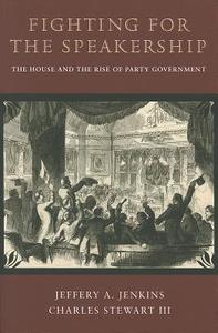 Fighting for the Speakership - The House and the Rise of Party Government di Jeffery A. Jenkins edito da Princeton University Press