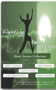 Fighting for Success: Short Stories Collection di Gloria Murindi-Dangah, Tinashe Chimuriwo, Audrey L. Mutinhiri edito da BOOKBABY