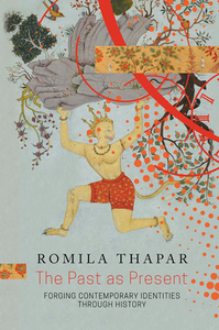 The Past as Present di Romila Thapar edito da Seagull Books London Ltd