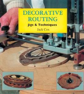 Decorative Routing: Jigs & Techniques di Jack Cox edito da Linden Publishing