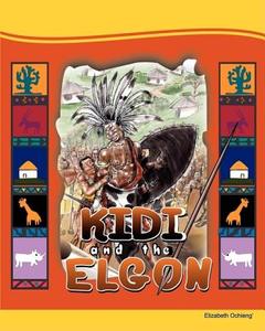 Kidi And The Elgon di Elizabeth Ochieng edito da Sahel Books Inc
