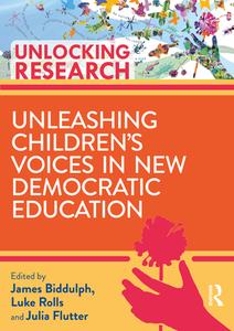 Unleashing Children's Voices In New Democratic Primary Education edito da Taylor & Francis Ltd