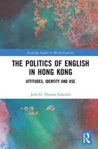 The Politics of English in Hong Kong di Jette G. (Chinese Univ. of Hong Kong) Hansen Edwards edito da Taylor & Francis Ltd