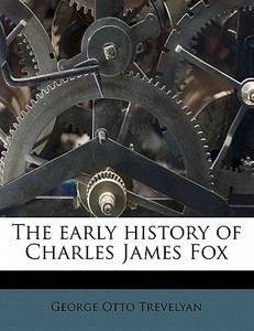 The Early History Of Charles James Fox di George Otto Trevelyan edito da Lightning Source Uk Ltd