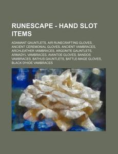 Runescape - Hand Slot Items: Adamant Gauntlets, Air Runecrafting Gloves, Ancient Ceremonial Gloves, Ancient Vambraces, Archleather Vambraces, Argonite di Source Wikia edito da Books Llc, Wiki Series