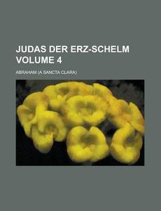 Judas Der Erz-Schelm Volume 4 di Abraham edito da Rarebooksclub.com