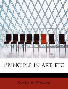 Principle in Art, etc di Coventry Patmore edito da BiblioLife