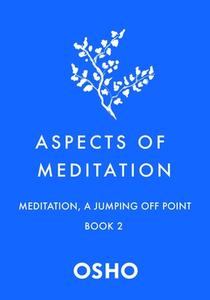 Aspects of Meditation Book 2: Meditation, a Jumping Off Point di Osho edito da ST MARTINS PR