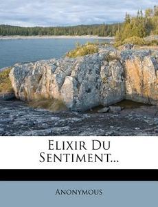 Elixir Du Sentiment... di Anonymous edito da Nabu Press