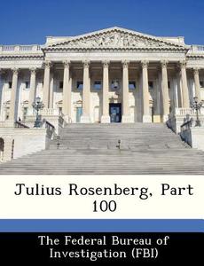 Julius Rosenberg, Part 100 edito da Bibliogov