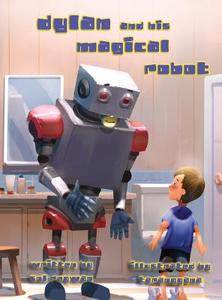 Dylan and His Magical Robot di Sol Regwan edito da LIGHTNING SOURCE INC