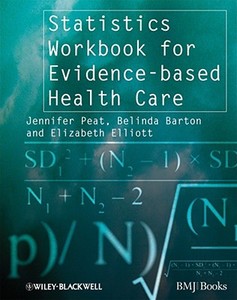 Statistics Workbook for Evidence-Based Health Care di Jennifer Peat, Belinda Barton, Elizabeth Elliott edito da John Wiley & Sons