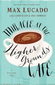 Miracle at the Higher Grounds Cafe di Max Lucado, Eric Newman, Candace Lee edito da Thorndike Press