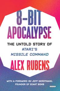 8-Bit Apocalypse: The Untold Story of Atari's Missile Command di Alex Rubens edito da OVERLOOK PR