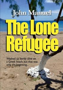 The Lone Refugee di John Manuel edito da Lulu.com
