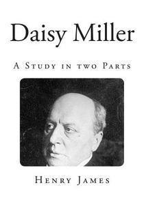 Daisy Miller: A Study in Two Parts di Henry James edito da Createspace