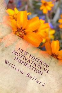 New Edition: Motivation vs. Inspiration: The Glue That Holds Them Together di William Lee Ballard edito da Createspace