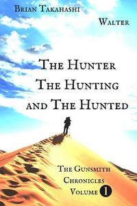The Hunter the Hunting and the Hunted di Brian Takahashi edito da Createspace