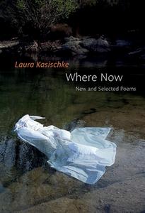 Where Now: New and Selected Poems di Laura Kasischke edito da COPPER CANYON PR
