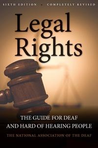 Legal Rights, 6e - The Guide for Deaf and Hard of Hearing People di National Associ Deaf edito da Gallaudet University Press