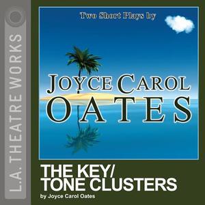 The Key/Tone Clusters di Joyce Carol Oates edito da LA Theatre Works
